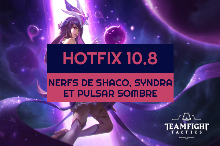 TFT： 10.8b，Syndra、Shaco 和 Dark Pulsar 的 nerf 修補程序